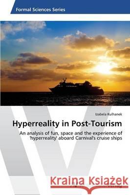 Hyperreality in Post-Tourism Kulhanek Izabela 9783639493399