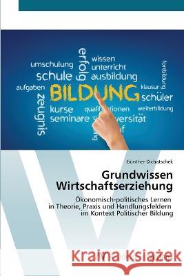 Grundwissen Wirtschaftserziehung Gunther Dichatschek   9783639493719 AV Akademikerverlag