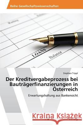 Der Kreditvergabeprozess bei Bauträgerfinanzierungen in Österreich Trippl, Stephan 9783639494372 AV Akademikerverlag