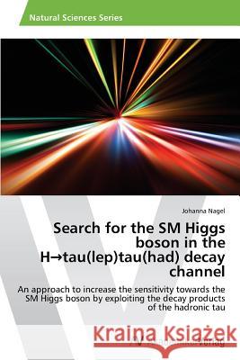 Search for the SM Higgs boson in the H→tau(lep)tau(had) decay channel Nagel, Johanna 9783639494648 AV Akademikerverlag