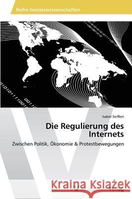 Die Regulierung des Internets Seiffert Isabel 9783639495034 AV Akademikerverlag