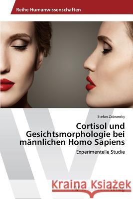 Cortisol und Gesichtsmorphologie bei männlichen Homo Sapiens Zabransky, Stefan 9783639495966 AV Akademikerverlag