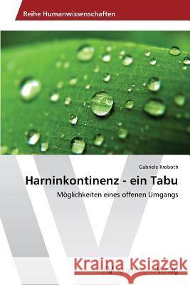 Harninkontinenz - ein Tabu Kroboth, Gabriele 9783639496048 AV Akademikerverlag