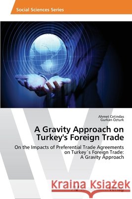 A Gravity Approach on Turkey's Foreign Trade Cetindas, Ahmet 9783639496499 AV Akademikerverlag