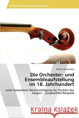 Die Orchester- und Ensembleaufstellung im 18. Jahrhundert Sosnowska, Jolanta 9783639496741