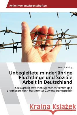 Unbegleitete minderjährige Flüchtlinge und Soziale Arbeit in Deutschland Schöning Enno 9783639496789