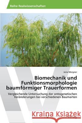 Biomechanik und Funktionsmorphologie baumförmiger Trauerformen Mergner, Julia 9783639497335