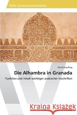 Die Alhambra in Granada : Funktion und Inhalt wichtiger arabischer Inschriften Greussing Astrid 9783639497366