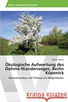 Ökologische Aufwertung des Dahme-Wanderweges, Berlin Köpenick Ricken, Maren 9783639498097 AV Akademikerverlag