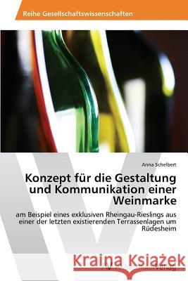 Konzept für die Gestaltung und Kommunikation einer Weinmarke Schelbert, Anna 9783639498158