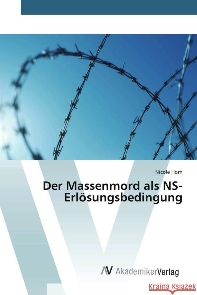 Der Massenmord als NS-Erlösungsbedingung Horn, Nicole 9783639498301