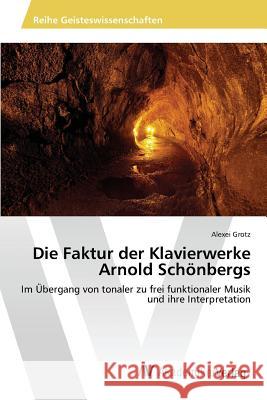 Die Faktur der Klavierwerke Arnold Schönbergs Grotz Alexei 9783639498585