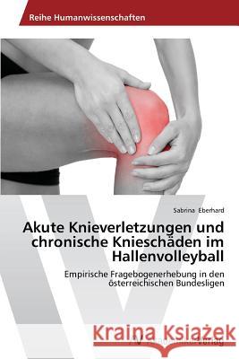 Akute Knieverletzungen und chronische Knieschäden im Hallenvolleyball Eberhard Sabrina 9783639498882 AV Akademikerverlag