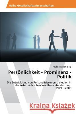 Persönlichkeit - Prominenz - Politik Biegl, Paul Sebastian 9783639499094