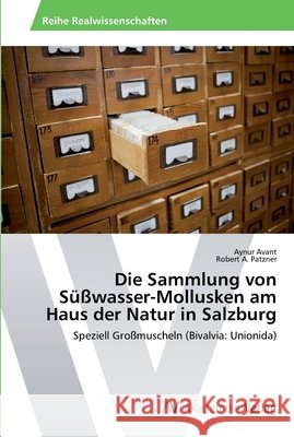Die Sammlung von Süßwasser-Mollusken am Haus der Natur in Salzburg Avant, Aynur 9783639499285