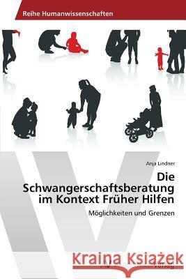 Die Schwangerschaftsberatung im Kontext Früher Hilfen Lindner, Anja 9783639499896