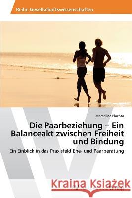 Die Paarbeziehung - Ein Balanceakt Zwischen Freiheit Und Bindung Plachta Marcelina 9783639499919