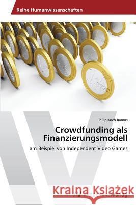 Crowdfunding als Finanzierungsmodell Koch Ramos, Philip 9783639499957
