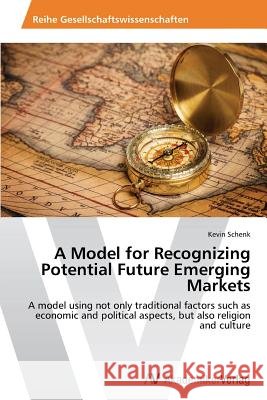 A Model for Recognizing Potential Future Emerging Markets Schenk Kevin 9783639499988