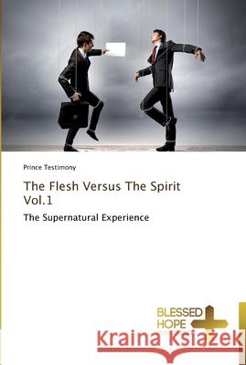 The Flesh Versus The Spirit Vol.1 Testimony, Prince 9783639500042 Blessed Hope Publishing