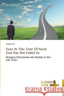 Even At This Time Of Need God Has Not Failed Us Yeni, Lunga 9783639500271 Blessed Hope Publishing