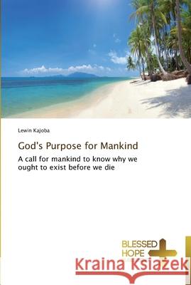 God's Purpose for Mankind Kajoba Lewin 9783639500301