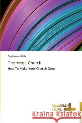 The Mega Church Heward-Mills Dag 9783639500318 Blessed Hope Publishing