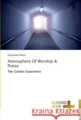 Atmosphere Of Worship & Praise James Nkum, King 9783639500431 Blessed Hope Publishing
