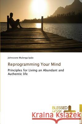 Reprogramming Your Mind Ipalo Johnstone Mulenga 9783639500547 Blessed Hope Publishing