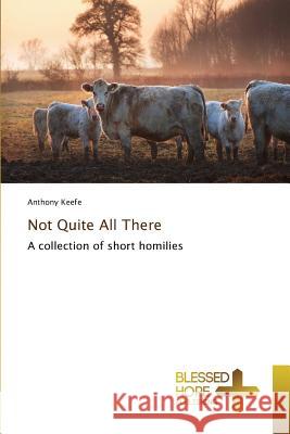 Not Quite All There Keefe, Anthony 9783639500769 Blessed Hope Publishing