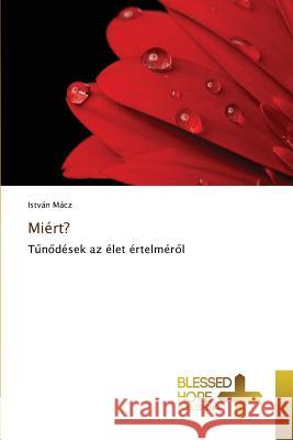 Miért? Mácz, István 9783639501100 Blessed Hope Publishing