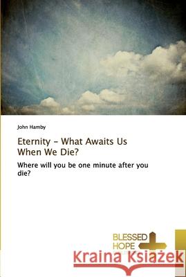 Eternity - What Awaits Us When We Die? Hamby, John 9783639501285