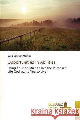 Opportunities in Abilities Ephraim Mathias, David 9783639501513 Blessed Hope Publishing