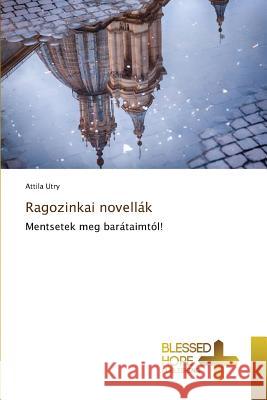 Ragozinkai novellák Utry Attila 9783639501667 Blessed Hope Publishing