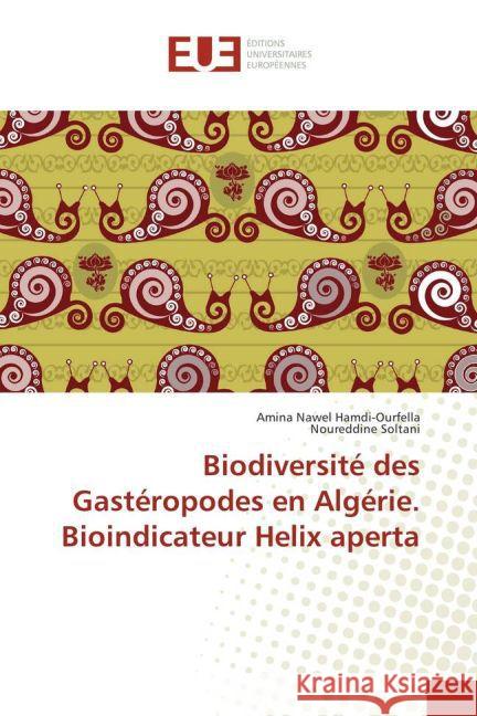 Biodiversité des Gastéropodes en Algérie. Bioindicateur Helix aperta Hamdi-Ourfella, Amina Nawel; Soltani, Noureddine 9783639501797