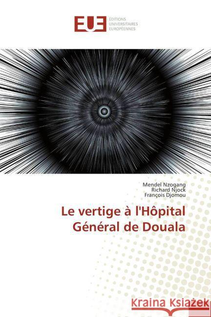 Le vertige à l'Hôpital Général de Douala Nzogang, Mendel; Njock, Richard; Djomou, François 9783639501926