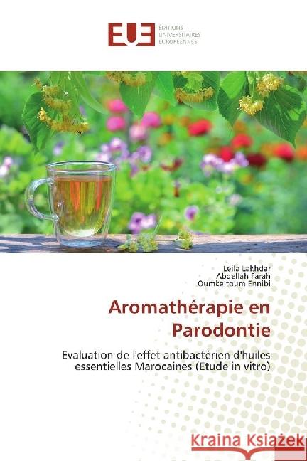 Aromathérapie en Parodontie : Evaluation de l'effet antibactérien d'huiles essentielles Marocaines (Etude in vitro) Lakhdar, Leila; Farah, Abdellah; Ennibi, Oumkeltoum 9783639501964 Éditions universitaires européennes