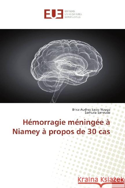 Hémorragie méningée à Niamey à propos de 30 cas Sawa Nouga, Brice Audrey; Sanoussi, Samuila 9783639502107