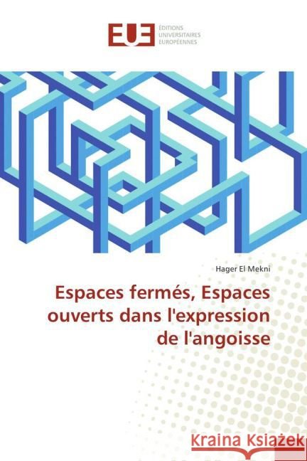 Espaces fermés, Espaces ouverts dans l'expression de l'angoisse El Mekni, Hager 9783639502848