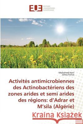 Activités antimicrobiennes des Actinobactériens des zones arides et semi arides des régions: d'Adrar et M'sila (Algérie) Harir, Mohamed; Fortas, Zohra 9783639502985 Éditions universitaires européennes