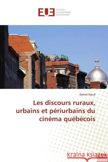 Les discours ruraux, urbains et périurbains du cinéma québécois Naud, Daniel 9783639503166