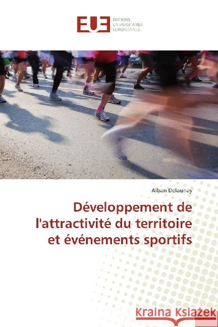 Développement de l'attractivité du territoire et événements sportifs Delaunay, Alban 9783639503548