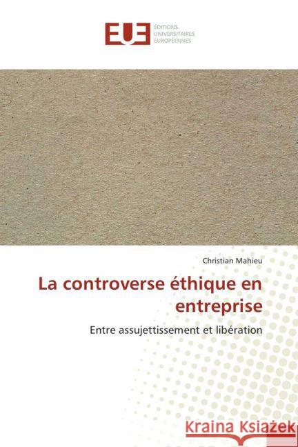 La controverse éthique en entreprise : Entre assujettissement et libération Mahieu, Christian 9783639503692