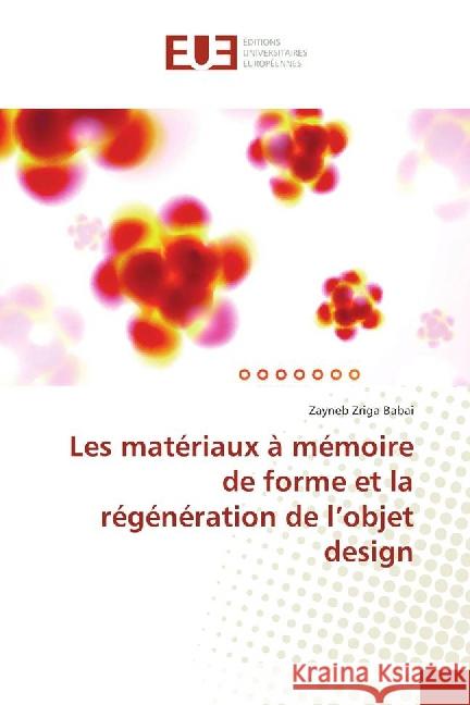 Les matériaux à mémoire de forme et la régénération de l'objet design Zriga Babai, Zayneb 9783639503944