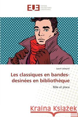 Les classiques en bandes-desinées en bibliothèque : Rôle et place Labeyrie, Laure 9783639503975