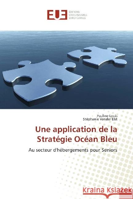 Une application de la Stratégie Océan Bleu : Au secteur d'hébergements pour Seniors Louis, Pauline; Vander Elst, Stéphanie 9783639504200