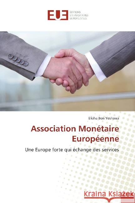 Association Monétaire Européenne : Une Europe forte qui échange des services Ben Yeshoua, Elisha 9783639504552