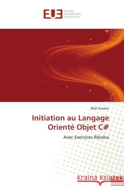 Initiation au Langage Orienté Objet C# : Avec Exercices Résolus Hussein, Bilal 9783639504606