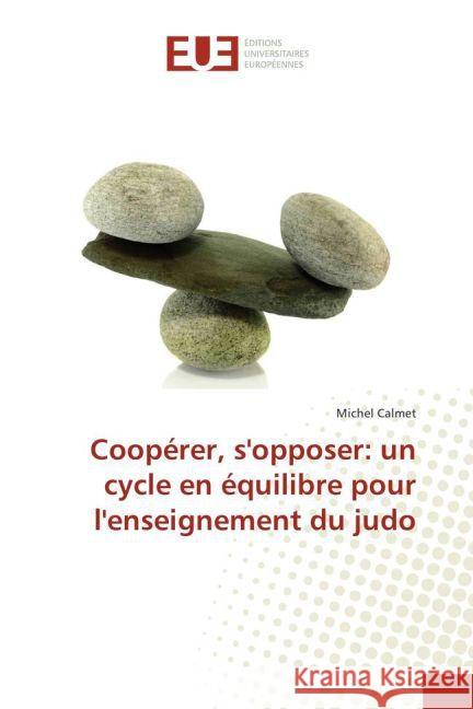 Coopérer, s'opposer: un cycle en équilibre pour l'enseignement du judo Calmet, Michel 9783639504767