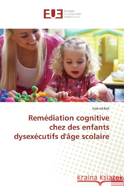 Remédiation cognitive chez des enfants dysexécutifs d'âge scolaire Rafi, Gabriel 9783639505849